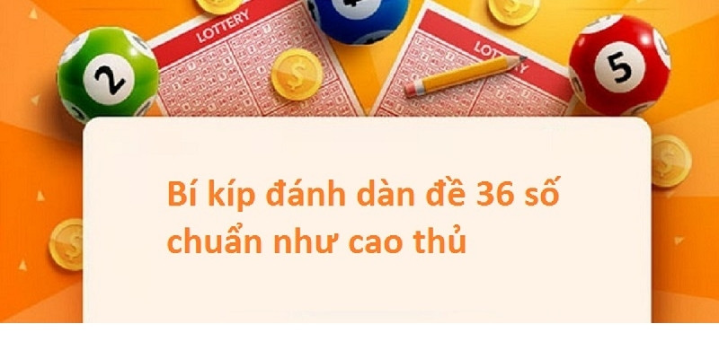 Bí quyết áp dụng dàn đề 36 số chuẩn xác từ cao thủ