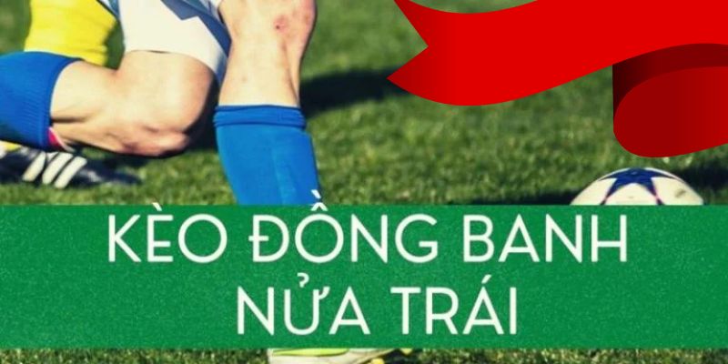 Giới thiệu kèo đồng banh nửa trái