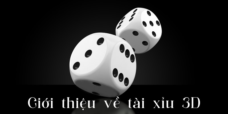 Giới thiệu về tài xỉu 3D