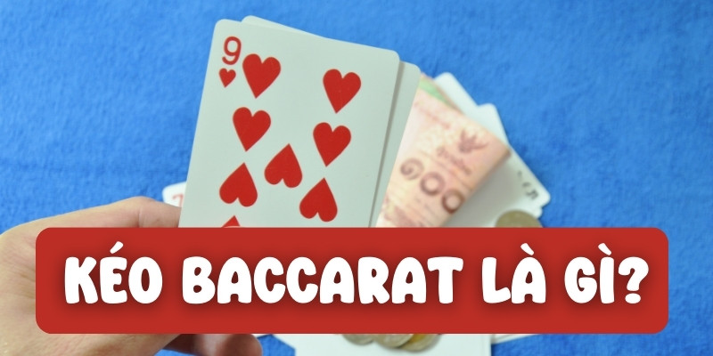 Kéo baccarat là gì?