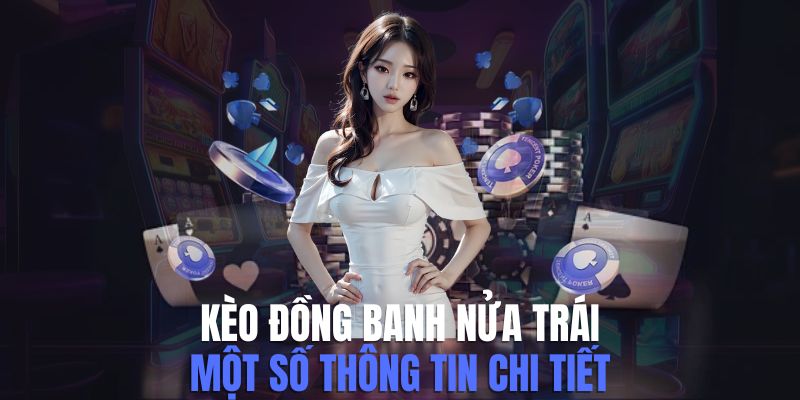 Kèo Đồng Banh Nửa Trái Là Dạng Gì? Cách Cược Chuẩn