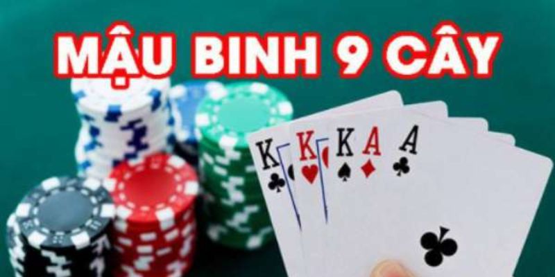 Kinh Nghiệm Chiến Thắng Mậu Binh 9 Cây Trong Mọi Kèo