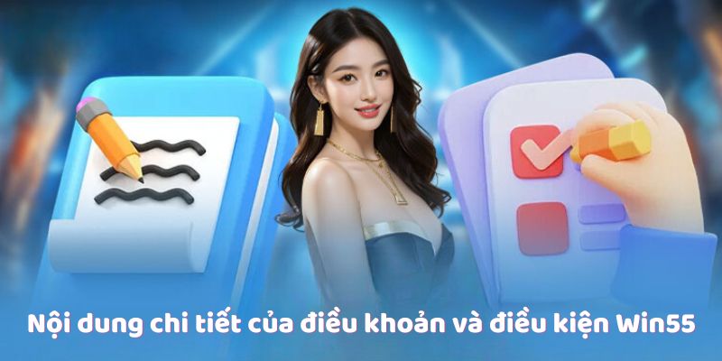 Nội dung chi tiết của điều khoản và điều kiện Win55