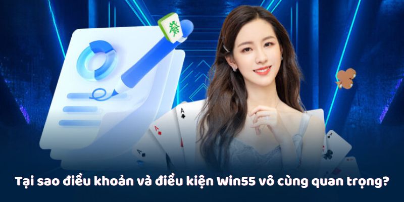 Tại sao điều khoản và điều kiện Win55 vô cùng quan trọng?